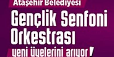 “Ataşehir Belediyesi Gençlik Senfoni Orkestrası” yeni üyelerini arıyor